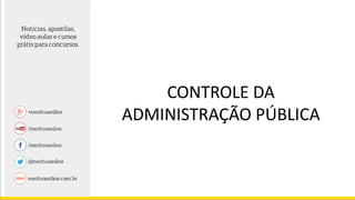 CONTROLE DA
ADMINISTRAÇÃO PÚBLICA
 