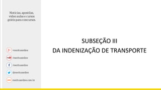 SUBSEÇÃO III
DA INDENIZAÇÃO DE TRANSPORTE
 