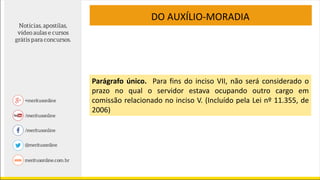 DO AUXÍLIO-MORADIA
Parágrafo único. Para fins do inciso VII, não será considerado o
prazo no qual o servidor estava ocupando outro cargo em
comissão relacionado no inciso V. (Incluído pela Lei nº 11.355, de
2006)
 