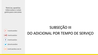 SUBSEÇÃO III
DO ADICIONAL POR TEMPO DE SERVIÇO
 