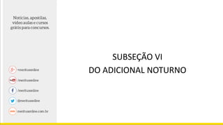 SUBSEÇÃO VI
DO ADICIONAL NOTURNO
 