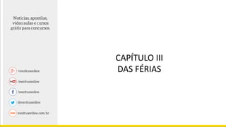 CAPÍTULO III
DAS FÉRIAS
 