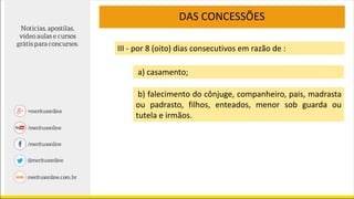 DAS CONCESSÕES
III - por 8 (oito) dias consecutivos em razão de :
a) casamento;
b) falecimento do cônjuge, companheiro, pais, madrasta
ou padrasto, filhos, enteados, menor sob guarda ou
tutela e irmãos.
 