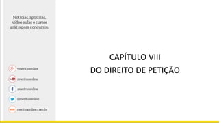 CAPÍTULO VIII
DO DIREITO DE PETIÇÃO
 