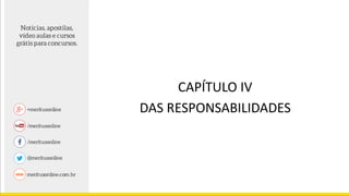 CAPÍTULO IV
DAS RESPONSABILIDADES
 