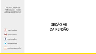 SEÇÃO VII
DA PENSÃO
 