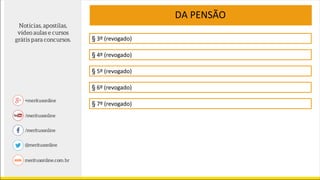 DA PENSÃO
§ 3º (revogado)
§ 4º (revogado)
§ 5º (revogado)
§ 6º (revogado)
§ 7º (revogado)
 