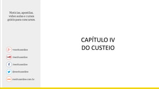 CAPÍTULO IV
DO CUSTEIO
 