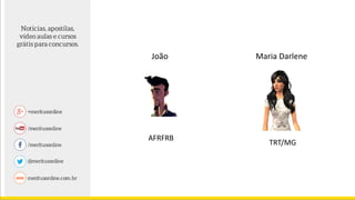 João Maria Darlene
AFRFRB
TRT/MG
 