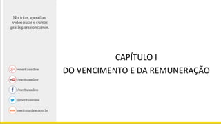CAPÍTULO I
DO VENCIMENTO E DA REMUNERAÇÃO
 