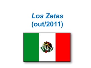 Los Zetas
(out/2011)
 