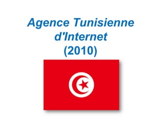 Agence Tunisienne
    d'Internet
      (2010)
 