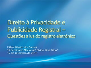 Fábio Ribeiro dos Santos
1º Seminário Nacional “Elvino Silva Filho”
12 de setembro de 2015
 