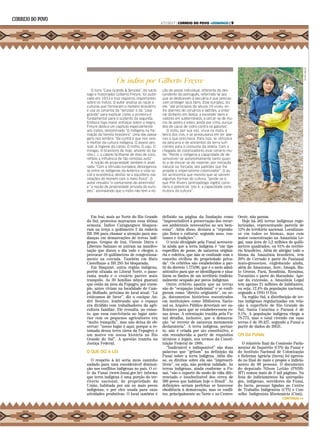 Os índios por Gilberto Freyre
O livro “Casa-Grande & Senzala”, do soció-
logo e historiador Gilberto Freyre, foi publi-
cado em 1933 e traz registros importantes
sobre os índios. O autor analisa as raças e
culturas que formaram o homem brasileiro
e usa os cenários da “senzala” e da “casa
grande” para explicar como a primeira é
fundamental para o sustento da segunda.
Embora haja maior enfoque sobre o negro,
Freyre dedica um capítulo especialmente
aos índios, denominado “O indígena na for-
mação da família brasileira”. Uma das passa-
gens nos lembra: “Da cunhã é que nos veio
o melhor da cultura indígena. O asseio pes-
soal. A higiene do corpo. O milho. O caju. O
mingau. O brasileiro de hoje, amante do ba-
nho (...), o cabelo brilhante de óleo de coco,
reflete a influência de tão remotas avós”.
A noção de propriedade também é anali-
sada: “Com a intrusão europeia, desorganiza-
se entre os indígenas da América a vida so-
cial e econômica; desfaz-se o equilíbrio nas
relações do homem com o meio físico”. O
autor ressalta “o comunismo do ameríndio”
e “a noção de propriedade privada do euro-
peu”, assinalando que o índio não tem a no-
ção de posse individual, diferente do des-
cendente do português, referindo-se aos
que se dedicavam à pecuária e que precisa-
vam proteger seus bens. Esse europeu, diz
ele, “até princípios do século 19 viveu, en-
tre alarmes de corsários e ladrões, a enter-
rar dinheiro em botija, a esconder bens e
valores em subterrâneos, a cercar-se de mu-
ros de pedra e estes, ainda por cima, ouriça-
dos de cacos de vidro contra os gatunos”.
O índio, por sua vez, vivia na mata, à
beira dos rios, e se preocupava em ter ape-
nas o que precisava. Para isso, se utilizava
da pescaria e de alimentos da terra sufi-
cientes para o consumo da aldeia. Com a
chegada de colonizadores esse cenário mu-
da: “Perde o indígena a capacidade de de-
senvolver-se autonomamente tanto quan-
to a de elevar-se de repente, por imitação
natural ou forçada, aos padrões que lhe
propõe o imperialismo colonizador”. O au-
tor acrescenta que mesmo que se salvem
algumas formas de cultura, “perde-se o
que Pitt-Rivers (antropólogo inglês) consi-
dera o potencial, isto é, a capacidade cons-
trutora da cultura”.
ALINASOUZA
Em Iraí, mais ao Norte do Rio Grande
do Sul, protestos marcaram essa última
semana. Índios Caingangues bloquea-
ram na terça o quilômetro 2 da rodovia
BR 386 para chamar a atenção para mu-
danças em demarcações de terras indí-
genas. Grupos de Iraí, Vicente Dutra e
Liberato Salzano se uniram na manifes-
tação que durou o dia todo e chegou a
provocar 10 quilômetros de congestiona-
mento na estrada. Também em Mato
Castelhano a BR 285 foi bloqueada.
Em Maquiné, outra região indígena,
porém situada no Litoral Norte, o pano-
rama muda e o cenário parece mais
tranquilo. As 30 famílias mbyá guarani
que estão na área da Fepagro, por exem-
plo, antes viviam na localidade de Cam-
po Molhado, próxima do local atual. “Lá
estávamos de favor”, diz o cacique An-
dré Benites, lembrando que o espaço
era dividido com trabalhadores da agri-
cultura familiar. Ele ressalta, no entan-
to, que essa convivência no lugar ante-
rior com os pequenos agricultores era
“muito tranquila”, mas não deixa de ob-
servar: “nosso lugar é aqui, porque a re-
tomada dessa terra (área da Fepagro) é
um marco em nossa história no Rio
Grande do Sul”. A questão tramita na
Justiça Federal.
O QUE DIZ A LEI
.
O respeito à lei seria meio caminho
andado para uma considerável diminui-
ção nos conflitos indígenas no país. O si-
te da Funai (www.funai.gov.br) informa
que terra indígena é uma porção do ter-
ritório nacional, de propriedade da
União, habitada por um ou mais povos
indígenas, e por eles usada para suas
atividades produtivas. O local também é
definido na página da fundação como
“imprescindível à preservação dos recur-
sos ambientais necessários ao seu bem-
estar”. Além disso, destaca a “reprodu-
ção física e cultural, segundo usos, cos-
tumes e tradições”.
O texto divulgado pela Funai acrescen-
ta ainda que a terra indígena é “um tipo
específico de posse, de natureza originá-
ria e coletiva, que não se confunde com o
conceito civilista de propriedade priva-
da”. Os critérios são estabelecidos a par-
tir do decreto 1.775/96, que é o meio admi-
nistrativo para que se identifiquem e sina-
lizem os limites de um território tradicio-
nalmente ocupado por povos indígenas.
Outro critério aponta que as terras
são de “ocupação tradicional” e se confi-
guram como “direito originário”, ou se-
ja, documentos históricos encontrados
em instituições como Biblioteca Nacio-
nal ou Arquivo Público deveriam ser su-
ficientes para que se estabelecessem es-
sas áreas. A orientação trazida pela Fu-
nai detalha, inclusive, que a demarca-
ção “se reveste de natureza meramente
declaratória”. A terra indígena, portan-
to, não é criada por ato constitutivo, e
sim reconhecida a partir de requisitos
técnicos e legais, nos termos da Consti-
tuição Federal de 1988.
“Inalienável e indisponível” são duas
palavras que “gritam” na definição da
Funai sobre a terra indígena. Além dis-
so, os direitos sobre ela são “imprescri-
tíveis”, ou seja, não perdem validade. As
terras indígenas, ainda conforme a Fu-
nai, “são o suporte do modo de vida dife-
renciado e insubstituível dos cerca de
300 povos que habitam hoje o Brasil”. As
definições seriam perfeitas se houvesse
obediência à demarcação, mas os confli-
tos, principalmente no Norte e no Centro-
Oeste, não param.
Hoje há 462 terras indígenas regu-
larizadas, representando parcela de
12% do território nacional. Localizam-
se em todos os biomas, mas com
maior concentração na Amazônia Le-
gal, uma área de 5,2 milhões de quilô-
metros quadrados, ou 61% do territó-
rio brasileiro. Além de abrigar todo o
bioma da Amazônia brasileira, tem
20% de Cerrado e parte do Pantanal
mato-grossense, englobando ainda,
além do Amazonas, Acre, Amapá, Ma-
to Grosso, Pará, Rondônia, Roraima,
Tocantins e parte do Maranhão. Ape-
sar da extensão, a Amazônia Legal
tem apenas 21 milhões de habitantes,
ou seja, 12,4% da população nacional,
segundo a ONG O Eco.
Na região Sul, a distribuição de ter-
ras indígenas regularizadas em rela-
ção à superfície de Rio Grande do
Sul, Santa Catarina e Paraná é de
0,1%. A população indígena chega a
78.773, mas o total vivendo em suas
terras é de 39.427, segundo a Funai a
partir de dados do IBGE.
CPI DA FUNAI
.
O relatório final da Comissão Parla-
mentar de Inquérito (CPI) da Funai e
do Instituto Nacional de Colonização
e Reforma Agrária (Incra) foi aprova-
do no final de maio e propôs o indicia-
mento de 90 pessoas. O documento
do deputado Nilson Leitão (PSDB-
MT) somou mais de 3 mil páginas. Na
lista de indiciamentos há antropólo-
gos, indígenas, servidores da Funai,
do Incra, pessoas ligadas ao Centro
de Trabalho Indigenista (CTI) e Con-
selho .Indigenista Missionário (Cimi),
CONTINUA >>
2/7/2017 | CORREIO DO POVO +DOMINGO | 9
 