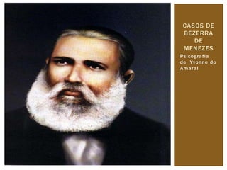 CASOS DE 
BEZERRA 
DE 
MENEZES 
Psicograf ia 
de Yvonne do 
Amaral 
 
