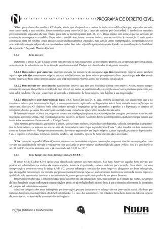 PROGRAMA DE DIREITO CIVIL
“Obs.: para afastar discussões o CC dispõe, ainda, que não perdem o caráter de imóveis as edificações que, separadas do solo,
mas conservando a sua unidade, forem removidas para outro local (ex.: casas de madeira pré-fabricadas). E também os materiais
provisoriamente separados de um prédio, para nele se reempregarem (art. 81, CC). Desse modo, um azulejo que no depósito de
construção pronto para ser vendido, é bem móvel, imobiliza-se, isto é, torna-se imóvel, uma vez acedido á construção. E mais, caso a
construção entre em reforma e tais azulejos sejam cuidadosamente separados, para depois serem reempregados, não perderão eles o
seu caráter de imóveis, adquirido por ocasião da acessão. Isso tudo se justifica porque o aspecto levado em consideração é a finalidade
da separação.” Segundo Mônica Queiroz.
1.1.2	

Bens móveis

Determina o artigo 82 do Código serem bens móveis os bens suscetíveis de movimento próprio, ou de remoção por força alheia,
sem alteração da substância ou da destinação econômico-social. Podem ser classificados da seguinte maneira:
3.1.2.1 Bens móveis por natureza: são bens móveis por natureza não só aqueles que têm movimento próprio, como também
aqueles que não têm movimento próprio, ou seja, subdividem-se em bens móveis propriamente ditos (aqueles que não têm movimento próprio) e bens semoventes (aqueles que têm movimento próprio, como por exemplo um cavalo).
3.1.2.2 Bens móveis por antecipação: aqueles bens imóveis que têm uma finalidade última como móvel. Assim, mesmo temporariamente imóveis não perdem o caráter de bem móvel, em razão de sua finalidade, a exemplo das árvores plantadas para corte, ou,
uma safra pendente. Ou seja, já recebem de antemão o tratamento de bens móveis, para facilitar a sua negociação.
3.1.2.3 Bens móveis por determinação legal: o CC dispõe em seu art. 83 que, embora incorpóreo, são alguns bens que a lei
considera móveis por determinação legal, e consequentemente, aplicando as disposições sobre bens móveis nas relações que os
envolvam. São eles: Os direitos reais sobre objetos móveis e respectivas ações (exemplos: o penhor e a hipoteca); os direitos de
obrigação, direitos pessoais de caráter patrimonial e suas respectivas ações; além dos direitos do autor.
O desenvolvimento técnico e o progresso trouxeram a indagação quanto à caracterização das energias que tenham valor econômico (gás, corrente elétrica, etc) reconhecidas como passíveis de furto. Assim no direito contemporâneo, qualquer energia natural que
tenha valor econômico é bem móvel (v. Código Penal).
A lei permite, por exceção, que navios e aviões, que são bens móveis, sejam dados em hipoteca, todavia, sem perder a característica de bens móveis, ou seja, os navios e aviões são bens móveis, ocorre que segundo César Fiuza “...são tratados em dois momentos,
como se fossem imóveis. Num primeiro momento, devem ser registrados em órgão próprio, e, num segundo, podem ser hipotecados.
Ora, o registro e a hipoteca, em nosso sistema jurídico, são institutos típicos de bens imóveis, daí a confusão.
“Obs.: Atenção: segundo Mônica Queiroz, os materiais destinados a alguma construção, enquanto não forem empregados, conservam sua qualidade de móveis e readquirem essa qualidade os provenientes da demolição de algum prédio. Isso é o que dispõe o
art. 84 do CC em plena sintonia com o já comentado art. 81, II do CC.”
1.1.3	

Bens fungíveis e bens infungíveis (art. 85, CC)

O artigo 85 do Código Civil aplica essa classificação apenas aos bens móveis. São bens fungíveis aqueles bens móveis que
podem ser substituídos por outros da mesma espécie, natureza e qualidade, como o dinheiro por exemplo. Com efeito, em uma
interpretação a contrario sensu do artigo 85 do CC, que nos informa o conceito dos bens fungíveis, chegamos aos bens infungíveis,
que são aqueles bens móveis ou imóveis que possuem características especiais que os tornam distintos de outros da mesma espécie e
qualidade, não permitindo, destarte, a sua substituição, como por exemplo, um quadro de um pintor famoso.
Importante perceber que a infungibilidade pode decorrer não da natureza do bem, mas também da vontade das partes, a exemplo
de bens fungíveis emprestados para ornamentação e posterior devolução deste mesmo bem, a que a doutrina dá o nome de comodato
ad pompae vel ostentationes causa.
Ainda na categoria dos bens infungíveis por convenção, podem destacar-se os infungíveis por convenção social. São bens por
natureza fungíveis, mas na prática, de difícil substituição. É o caso dos automóveis. Em relação a bens desta natureza, há uma espécie
de pacto social, no sentido de considerá-los infungíveis.

Didatismo e Conhecimento

41

 