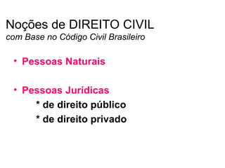 [object Object],[object Object],[object Object],[object Object],Noções de DIREITO CIVIL com Base no Código Civil Brasileiro 