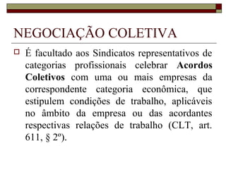ORGANIZAÇÃO SINDICAL
 É vedada a criação de mais de uma
organização sindical, em qualquer grau,
representativa de categoria profissional ou
econômica, na mesma base territorial, que
será definida pelos trabalhadores ou
empregadores interessados, não podendo ser
inferior à área de um Município (CF, art. 8º,
II)
 