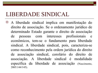 Direito Coletivo do Trabalho
 Diz respeito à autonomia privada
coletiva. Relações entre
organizações coletivas de
empregados e empregadores ou
empresas diretamente (Delgado,
2002:1255)
 