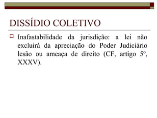 NEGOCIAÇÃO COLETIVA
 Os Sindicatos representativos de categorias
econômicas ou profissionais e as empresas,
inclusive as que não tenham representação
sindical, quando provocados, não podem
recusar-se à negociação coletiva (CLT, art.
616).
 
