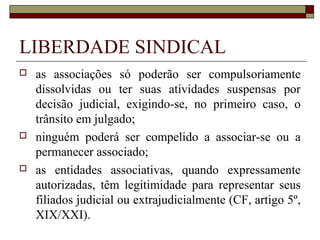 Direito sindical
É obrigatória a
participação dos sindicatos
nas negociações coletivas
de trabalho (CF, art. 8º,
VI).
 