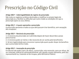 Acordão do STJ:
“Admite-se que não seja muito claro o texto legal. O nº 5 do artigo 9º do
Decreto-Lei nº 381-A/97, atrás transcrito, não se limita a dizer que se
considera exigido o pagamento com a apresentação da factura; afirma que
isso é assim “para os efeitos do número anterior”, sendo certo que o nº 4 fixa
o prazo de prescrição do direito.
Assim, este Supremo Tribunal, por exemplo no seu acórdão de 27 de
Novembro de 2003 (processo nº 04A1323, disponível em www.dgsi.pt) , veio
considerar que da conjugação destes preceitos resultava que a apresentação
da factura tinha o efeito de interromper a prescrição, afastando a necessidade
de recurso a um “meio judicial”; mas o acórdão de 6 de Julho de 2006
(processo nº 06B1755, também disponível em www.dgsi.pt), pronunciou-se
em sentido contrário, atribuindo a tal apresentação, tão somente, o efeito de
constituir o devedor em mora; e no mesmo sentido acabou por se pronunciar
o acórdão de 4 de Outubro de 2007.”
• http://www.dgsi.pt/jstj.nsf/954f0ce6ad9dd8b980256b5f003fa814/30c641e
0939b3614802576ac005adfc3
 