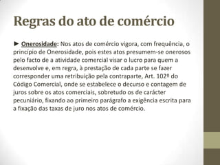 • Artigo 328.º - Suspensão e interrupção
• O prazo de caducidade não se suspende nem se interrompe senão
nos casos em que a lei o determine.
• Artigo 329.º - Começo do prazo
• O prazo de caducidade, se a lei não fixar outra data, começa a correr
no momento em que o direito puder legalmente ser exercido.
• Artigo 330.º - Estipulações válidas sobre a caducidade
• 1. São válidos os negócios pelos quais se criem casos especiais de
caducidade, se modifique o regime legal desta ou se renuncie a ela,
contanto que não se trate de matéria subtraída à disponibilidade das
partes ou de fraude às regras legais da prescrição.
• 2. São aplicáveis aos casos convencionais de caducidade, na dúvida
acerca da vontade dos contraentes, as disposições relativas à
suspensão da prescrição.
 