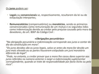 Código Civil
• Artigo 331.º - Causas impeditivas da caducidade
• 1. Só impede a caducidade a prática, dentro do prazo legal ou
convencional, do acto a que a lei ou convenção atribua efeito
impeditivo.
• 2. Quando, porém, se trate de prazo fixado por contrato ou
disposição legal relativa a direito disponível, impede também
a caducidade o reconhecimento do direito por parte daquele
contra quem deva ser exercido.
 