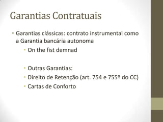 Contratação com clausulas
contratuais Gerais
• São regras pré-elaboradas de modo rígido que
regulam certos negócios jurídicos em que uma
das partes é indeterminada, limitando-se a
propor ou a aceitar os termos em que os
mesmos são celebrados.
 