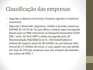 Vários sentidos jurídicos do
conceito de empresa
• Empresa como sujeito ou agente jurídico: em sentido restrito
é op empresário e em sentido amplo é o conjunto de pessoas
da organização (empresário, gestores e trabalhadores) como
aparece no artº 2º nº1 da Lei da Concorrência
• Empresa como atividade: atividade exercida pelo empresário
de forma profissional e organizada, com vista à realização de
fins de produção e troca de bens e e serviços
 