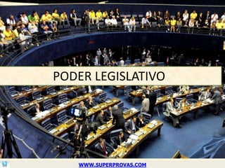 PODER LEGISLATIVO




   WWW.SUPERPROVAS.COM
 