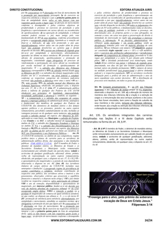 DIREITO CONSTITUCIONAL EDITORA ATUALIZA JURIS
WWW.EDITORAATUALIZAJURIS.COM.BR 24/24
por 3x consecutivas ou 5 alternadas em lista de merecimento; b)
a promoção por merecimento pressupõe 2a de exercício na
respectiva entrância e integrar o juiz a primeira quinta parte da
lista de antigüidade desta, salvo se não houver com tais
requisitos quem aceite o lugar vago; c) aferição do merecimento
conforme o desempenho e pelos critérios objetivos de
produtividade e presteza no exercício da jurisdição e pela
freqüência e aproveitamento em cursos oficiais ou reconhecidos
de aperfeiçoamento; d) na apuração de antigüidade, o tribunal
somente poderá recusar o juiz mais antigo pelo voto
fundamentado de 2/3 de seus membros, conforme procedimento
próprio, e assegurada ampla defesa, repetindo-se a votação até
fixar-se a indicação; e) não será promovido o juiz que,
injustificadamente, retiver autos em seu poder além do prazo
legal, não podendo devolvê-los ao cartório sem o devido
despacho ou decisão; III o acesso aos tribunais de segundo grau
far-se-á por antigüidade e merecimento, alternadamente,
apurados na última ou única entrância; IV previsão de cursos
oficiais de preparação, aperfeiçoamento e promoção de
magistrados, constituindo etapa obrigatória do processo de
vitaliciamento a participação em curso oficial ou reconhecido
por escola nacional de formação e aperfeiçoamento de
magistrados; V - o subsídio dos Ministros dos Tribunais
Superiores corresponderá a 95% do subsídio mensal fixado para
os Ministros do STF e os subsídios dos demais magistrados serão
fixados em lei e escalonados, em nível federal e estadual,
conforme as respectivas categorias da estrutura judiciária
nacional, não podendo a diferença entre uma e outra +10 ou -
5%, nem exceder 95% do subsídio mensal dos Ministros dos
Tribunais Superiores, obedecido, em qualquer caso, o disposto
nos arts. 37, XI, e 39, § 4º; [Art. 37. A administração pública
direta e indireta de qualquer dos Poderes da U/E/ D.F/M
obedecerá aos princípios de legalidade, impessoalidade,
moralidade, publicidade e eficiência e, também, ao seguinte: ;
XI - a remuneração e o subsídio dos ocupantes de cargos,
funções e empregos públicos da administração direta, autárquica
e fundacional, dos membros de qualquer dos Poderes da
U/E/D.F/M, dos detentores de mandato eletivo e dos demais
agentes políticos e os proventos, pensões ou outra espécie
remuneratória, percebidos cumulativamente ou não, incluídas as
vantagens pessoais ou de qualquer outra natureza, não poderão
exceder o subsídio mensal, em espécie, dos Ministros do STF,
aplicando-se como limite, nos Municípios, o subsídio do Prefeito,
e nos Estados e no D.F, o subsídio mensal do Governador no
âmbito do P.E, o subsídio dos Deputados Estaduais e Distritais
no âmbito do P.L e o subsídio dos Desembargadores do T.J,
limitado a 90,25% do subsídio mensal, em espécie, dos Ministros
do STF, no âmbito do PJ, aplicável este limite aos membros do
M.P, aos Procuradores e aos Defensores Públicos; ; Art. 39.
A U/E/D.F/M instituirão, no âmbito de sua competência, regime
jurídico único e planos de carreira para os servidores da
administração pública direta, das autarquias e das fundações
públicas. (Vide ADIN nº 2.135-4) § 4º O membro de Poder, o
detentor de mandato eletivo, os Ministros de Estado e os
Secretários Estaduais e Municipais serão remunerados
exclusivamente por subsídio fixado em parcela única, vedado o
acréscimo de qualquer gratificação, adicional, abono, prêmio,
verba de representação ou outra espécie remuneratória,
obedecido, em qualquer caso, o disposto no art. 37, X e XI;] VI -
a aposentadoria dos magistrados e a pensão de seus dependentes
observarão o disposto no art. 40; [Art. 40. Aos servidores
titulares de cargos efetivos da U/E/D.F/M, incluídas suas
autarquias e fundações, é assegurado regime de previdência de
caráter contributivo e solidário, mediante contribuição do
respectivo ente público, dos servidores ativos e inativos e dos
pensionistas, observados critérios que preservem o equilíbrio
financeiro e atuarial e o disposto neste artigo.] VII o juiz titular
residirá na respectiva comarca, salvo autorização do tribunal;
VIII o ato de remoção, disponibilidade e aposentadoria do
magistrado, por interesse público, fundar-se-á em decisão por
voto da maioria absoluta do respectivo tribunal ou do CNJ,
assegurada ampla defesa; VIIIA a remoção a pedido ou a
permuta de magistrados de comarca de igual entrância atenderá,
no que couber, ao disposto nas alíneas a , b , c e e do inciso II;
[II - promoção de entrância para entrância, alternadamente, por
antigüidade e merecimento, atendidas as seguintes normas: a) é
obrigatória a promoção do juiz que figure por 3x consecutivas ou
5 alternadas em lista de merecimento; b) a promoção por
merecimento pressupõe 2a de exercício na respectiva entrância e
integrar o juiz a primeira quinta parte da lista de antigüidade
desta, salvo se não houver com tais requisitos quem aceite o
lugar vago; c) aferição do merecimento conforme o desempenho
e pelos critérios objetivos de produtividade e presteza no
exercício da jurisdição e pela freqüência e aproveitamento em
cursos oficiais ou reconhecidos de aperfeiçoamento; e) não será
promovido o juiz que, injustificadamente, retiver autos em seu
poder além do prazo legal, não podendo devolvê-los ao cartório
sem o devido despacho ou decisão;] IX todos os julgamentos dos
órgãos do PJ serão públicos, e fundamentadas todas as decisões,
sob pena de nulidade, podendo a lei limitar a presença, em
determinados atos, às próprias partes e a seus advogados, ou
somente a estes, em casos nos quais a preservação do direito à
intimidade do interessado no sigilo não prejudique o interesse
público à informação; X as decisões administrativas dos
tribunais serão motivadas e em sessão pública, sendo as
disciplinares tomadas pelo voto da maioria absoluta de seus
membros; XI nos tribunais com número +25 julgadores, poderá
ser constituído órgão especial, com o – 11 e o +25 membros,
para o exercício das atribuições administrativas e jurisdicionais
delegadas da competência do tribunal pleno, provendo-se ½ das
vagas por antigüidade e a outra ½ por eleição pelo tribunal
pleno; XII a atividade jurisdicional será ininterrupta, sendo
vedado férias coletivas nos juízos e tribunais de segundo grau,
funcionando, nos dias em que não houver expediente forense
normal, juízes em plantão permanente; XIII o número de juízes
na unidade jurisdicional será proporcional à efetiva demanda
judicial e à respectiva população; XIV os servidores receberão
delegação para a prática de atos de administração e atos de
mero expediente sem caráter decisório; XV a distribuição de
processos será imediata, em todos os graus de jurisdição.
Art. 96. Compete privativamente: II - ao STF, aos Tribunais
Superiores e aos Tribunais de Justiça propor ao P.L respectivo,
observado o disposto no art. 169: a) a alteração do número de
membros dos tribunais inferiores; b) a criação e a extinção de
cargos e a remuneração dos seus serviços auxiliares e dos juízos
que lhes forem vinculados, bem como a fixação do subsídio de
seus membros e dos juízes, inclusive dos tribunais inferiores,
onde houver; c) a criação ou extinção dos tribunais inferiores; d)
a alteração da organização e da divisão judiciárias;
Art. 135. Os servidores integrantes das carreiras
disciplinadas nas Seções II e III deste Capítulo serão
remunerados na forma do art. 39, § 4º.
- Art. 39. § 4º O membro de Poder, o detentor de mandato eletivo,
os Ministros de Estado e os Secretários Estaduais e Municipais
serão remunerados exclusivamente por subsídio fixado em parcela
única, vedado o acréscimo de qualquer gratificação, adicional,
abono, prêmio, verba de representação ou outra espécie
remuneratória, obedecido, em qualquer caso, o disposto no art. 37,
X e XI
“Prossigo para o alvo, pelo prêmio da soberana
vocação de Deus em Cristo Jesus.”
Filipenses 3:14
 