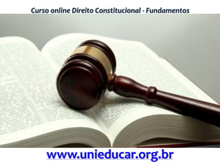 Curso online Direito Constitucional - Fundamentos
www.unieducar.org.br
 