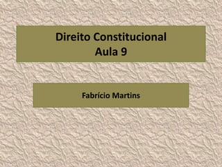 Direito Constitucional
        Aula 9


     Fabrício Martins
 