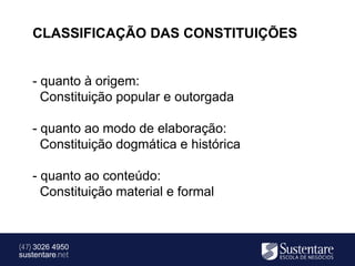 CLASSIFICAÇÃO DAS CONSTITUIÇÕES


   - quanto à origem:
     Constituição popular e outorgada

   - quanto ao modo de elaboração:
     Constituição dogmática e histórica

   - quanto ao conteúdo:
     Constituição material e formal



(47) 3026 4950
sustentare.net
 