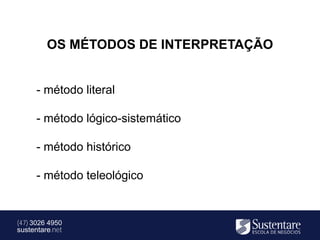 OS MÉTODOS DE INTERPRETAÇÃO


      - método literal

      - método lógico-sistemático

      - método histórico

      - método teleológico


(47) 3026 4950
sustentare.net
 
