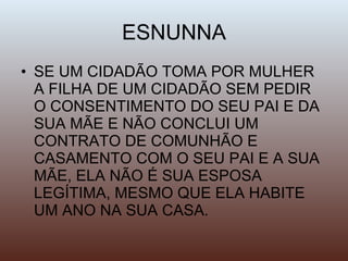 ESNUNNA SE UM CIDADÃO TOMA POR MULHER A FILHA DE UM CIDADÃO SEM PEDIR O CONSENTIMENTO DO SEU PAI E DA SUA MÃE E NÃO CONCLUI UM CONTRATO DE COMUNHÃO E CASAMENTO COM O SEU PAI E A SUA MÃE, ELA NÃO É SUA ESPOSA LEGÍTIMA, MESMO QUE ELA HABITE UM ANO NA SUA CASA. 