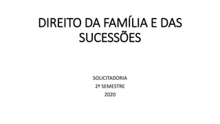 DIREITO DA FAMÍLIA E DAS
SUCESSÕES
SOLICITADORIA
2º SEMESTRE
2020
 