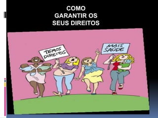 COMO
GARANTIR OS
SEUS DIREITOS
 
