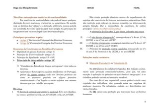 Diogo José Morgado Rebelo 003538 FDUNL
8
Não discriminação em matérias de nacionalidade:
Em matérias de nacionalidade, não poderá haver qualquer
distinção de entre nacionais originários ou sanguíneos. De acordo
com os direitos dos “Aliens”, a distinção arbitrária nunca poderá
ser assentida; havendo uma margem mais ampla de apreciação de
imigrantes sem estatuto legal num determinado país.
Principais preceitos legais:
 Artigo 2º Declaração Universal dos Direitos Humanos;
 Artigo 14º Convenção Europeia dos Direitos Humanos;
Respostas da Constituição da República Portuguesa
 Dignidade da pessoa humana- artigo 1º;
 Princípio da Universalidade- artigo 12º:
 Princípio da Igualdade- artigo 13º e 59º;
 Princípio do imigratório- artigo 15º.
 “Cidadãos dos Estados de língua portuguesa”- têm todos os
direitos;
 Apátridas e Estrangeiros-quando residentes em Portugal,
gozam de alguns direitos (não têm direitos políticos tal
como se encontra previsto em alguns preceitos
constitucionais e/ou legais) e estão sujeitos aos mesmo
deveres que um cidadão português.
Direitos
I. -O direito de entrada em território nacional, feito por cidadãos,
tal como o previsto no nº2, art.13º DUDH e nº2, art.44ºCRP.
Não existe proteção absoluta acerca do impedimento de
sujeitos não suscetíveis de fazerem movimentos migratórios. Este
não controlo, pode colocar em causa o conceito e os interesses do
próprio Estado. Daí a necessidade da existência de outros
princípios- (ratio da soberania nacional)
A soberania dos Estados, é, por vezes, colocada em causa.
II. -----O não direito à imigração*, consagrado no nº2 do art.13º da
DUDH, e no nº2 do art.44ºCRP;
III. -----O direito à imigração, consagrado também no nº2 do art.13º
DUDH, e no nº2 do art.2º DUDH;
IV. -----Princípio da proteção contra expulsões, consagrado no nº1
do art.3º do Protocolo 4 da CEDH, e no art.33ºCRP;
Soluções mais correntes:
 Migração Forçada (1) ou Voluntária (2).
Na (1) falamos de asilados/refugiados. Em relação a estes,
existe uma proteção subsidiária/indireta, pelo que, há uma
exceção à aplicação do princípio do não direito à imigração*, e os
cidadãos poderão entrar no território estadual.
Em caso de tal ser impossível, nunca poderá existir uma
repulsão dos indivíduos, não podendo estes ser expulsos de
qualquer maneira. Os refugiados podem, ser distribuídos por
vários Estados.
Na (2), existe uma proteção que tem como base os direitos
humanos.
 