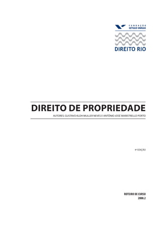 direito de propriedade
autorES: GUSTAVO KLOH MULLER NEVES e Antônio José Maristrello Porto
ROTEIRO De CURSO
2008.2
4ª edição
 
