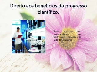 Obter cada vez mais
oportunidades para
melhorar as condições de
vida das mulheres
 