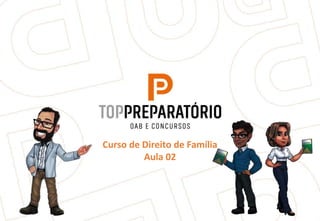 Curso de Direito de Família
Aula 02
 