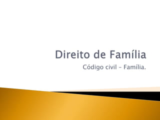 Código civil – Família.
 