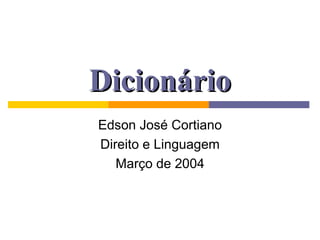 Dicionário Edson José Cortiano Direito e Linguagem Março de 2004 