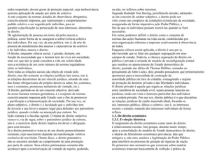 todos respeitado, devem gozar de proteção especial, cuja inobservância   ou não, ter reflexos sobre terceiros.
acarreta aplicação de sanção por parte do coletivo.                      Segundo Rudolph Von Jhering, jurisfilósofo alemão, adotando-
A este conjunto de normas dotadas de observância obrigatória,            se um conceito de caráter subjetivo, o direito pode ser
coercitivamente impostas, que representam o comportamento-               visto como um complexo de condições existenciais da sociedade,
padrão coletivo a ser seguido pelo indivíduo, para se                    asseguradas de forma imperativa pelo Poder Público, a
garantir a pacificação na persecução de seus interesses, denomina-       fim de que os indivíduos possam exercê-las quando se fizer
se direito.                                                              necessário.
Da aglomeração de pessoas em torno da polis nasceu a                     Em suma, podemos definir o direito como o conjunto de
política, como forma de se assegurar a sobrevivência coletiva            normas das ações humanas na vida social, estabelecidas por
dos indivíduos. Por sua vez, da arte política, isto é, da arte da        uma organização soberana e impostas coativamente à observância
procura do atendimento dos anseios e expectativas do coletivo            de todos.
e do indivíduo, nasceu o direito.                                        Enquanto ciência social aplicada, o direito é uno per si,
O direito, enquanto ciência social, é gerado, destarte, em               não havendo que se falar em qualquer segregação em seus
função da necessidade que o homem tem de viver em sociedade,             campos de estudo. Todavia, a clássica separação do direito em
uma vez que não se pode conceber a vida em coletividade                  público e privado é oriunda do modelo de reconfiguração estatal
sem a existência de um certo número de normas reguladoras                que resultou no aparecimento do Estado democrático de
entre os indivíduos.                                                     direito, pautado nas idéias de Thomas Hobbes, somadas ao
Nem todas as relações sociais são objeto de estudo pelo                  pensamento de John Locke, dois grandes pensadores que primeiramente
direito, mas tão-somente as relações jurídicas lato sensu, isto é,       apontaram para a necessidade de contenção da
as relações decorrentes de um vínculo jurídico, oriundo de uma           autoridade pública em face do cidadão, consagrando o regime
das fontes obrigacionais do próprio direito (a saber, lei, contratos,    de proteção do domínio privado e das liberdades individuais.
usos e costumes, promessas unilaterais de vontade, etc.).                O direito privado é aquele que regula as relações jurídicas
O direito, partindo-se de um conceito objetivo, derivado                 entre membros da sociedade civil, sejam pessoas naturais ou
de nossa herança romano-germânica, é o conjunto de normas                jurídicas, tendo em vista o interesse particular dos indivíduos
coercitivamente impostas pelo Estado com o fim de promover               ou a ordem privada. Por sua vez, direito público é o que disciplina
a pacificação e a harmonização da sociedade. Por sua vez, no             as relações jurídicas de cunho transindividual, focando-se
plano subjetivo, o direito é a faculdade que o indivíduo tem             nos interesses público, difuso e coletivo, isto é, os interesses
de invocar a seu favor o amparo legal para defender seu patrimônio       sociais e estatais, tratando dos interesses individuais de forma
jurídico, quando violado ou ameaçado por outrem. Na                      reflexa.
lição romana é o facultas agendi. O titular do direito subjetivo         1.3. Do direito econômico
exerce-o, via de regra, sobre o patrimônio jurídico de outrem,           1.3.1. Evolução histórica
isto é, o exercício deste direito implica em dever e obrigação           O surgimento do direito econômico como ramo do direito
para com terceiro.                                                       é relativamente recente. Isto porque, durante muito tempo,
Já o direito potestativo trata-se de um direito potencialmente           após a consolidação do modelo de Estado democrático de direito,
existente, cujo nascimento depende da manifestação volitiva              o ideário do liberalismo econômico prevalecia, fato que
exclusiva de seu titular. Diante disso, o direito potestativo            mitigava e, não raro, anulava a legitimação do Poder Público
não se encontra atrelado ao cumprimento de uma prestação                 para interferir no processo de geração de riquezas da nação.
por parte de outrem. Seus efeitos patrimoniais somente irão              Os primeiros atos normativos que versavam sobre matéria
acontecer após a exteriorização de vontade do sujeito, podendo,          econômica tratavam basicamente de coibição à prática de
 