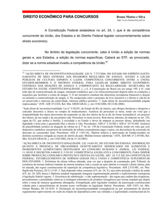 DIREITO ECONÔMICO PARA CONCURSOS Bruno Mattos e Silva
http://www.brunosilva.adv.br
A Constituição Federal estabelece no art. 24, I, que é de competência
concorrente da União, dos Estados e do Distrito Federal legislar concorrentemente sobre
direito econômico.
No âmbito da legislação concorrente, cabe à União a edição de normas
gerais e, aos Estados, a edição de normas específicas. Caberá ao STF, se provocado,
dizer se a norma estadual invadiu a competência da União.33
33
“AÇÃO DIRETA DE INCONSTITUCIONALIDADE. LEI N. 7.737/2004, DO ESTADO DO ESPÍRITO SANTO.
GARANTIA DE MEIA ENTRADA AOS DOADORES REGULARES DE SANGUE. ACESSO A LOCAIS
PÚBLICOS DE CULTURA ESPORTE E LAZER. COMPETÊNCIA CONCORRENTE ENTRE A UNIÃO,
ESTADOS-MEMBROS E O DISTRITO FEDERAL PARA LEGISLAR SOBRE DIREITO ECONÔMICO.
CONTROLE DAS DOAÇÕES DE SANGUE E COMPROVANTE DA REGULARIDADE. SECRETARIA DE
ESTADO DA SAÚDE. CONSTITUCIONALIDADE. (...) 4. A Constituição do Brasil em seu artigo 199, § 4º, veda
todo tipo de comercialização de sangue, entretanto estabelece que a lei infraconstitucional disporá sobre as condições e
requisitos que facilitem a coleta de sangue. 5. O ato normativo estadual não determina recompensa financeira à doação
ou estimula a comercialização de sangue. 6. Na composição entre o princípio da livre iniciativa e o direito à vida há de
ser preservado o interesse da coletividade, interesse público primário. 7. Ação direta de inconstitucionalidade julgada
improcedente.” (STF, ADI 3512/ES, Rel. Min. EROS GRAU, j. em 15/02/2006, DJ 23-06-2006)
”Ação direta de inconstitucionalidade. Lei n° 3.542/01, do Estado do Rio de Janeiro, que obrigou farmácias e drogarias a
conceder descontos a idosos na compra de medicamentos. Ausência do periculum in mora, tendo em vista que a
irreparabilidade dos danos decorrentes da suspensão ou não dos efeitos da lei se dá, de forma irremediável, em prejuízo
dos idosos, da sua saúde e da sua própria vida. Periculum in mora inverso. Relevância, ademais, do disposto no art. 230,
caput da CF, que atribui à família, à sociedade e ao Estado o dever de amparar as pessoas idosas, defendendo sua
dignidade e bem-estar e garantindo-lhes o direito à vida. Precedentes: ADI n° 2.163/RJ e ADI nº 107-8/AM. Ausência
de plausibilidade jurídica na alegação de ofensa ao § 7º do art. 150 da Constituição Federal, tendo em vista que esse
dispositivo estabelece mecanismo de restituição do tributo eventualmente pago a maior, em decorrência da concessão do
desconto ao consumidor final. Precedente: ADI nº 1.851/AL. Matéria relativa à intervenção de Estado-membro no
domínio econômico relegada ao exame do mérito da ação. Medida liminar indeferida.” (STF, ADI-MC nº 2.435/RJ, Rel.
Min. ELLEN GRACIE, j. em 13/03/2002, DJ de 31-10-2003)
“AÇÃO DIRETA DE INCONSTITUCIONALIDADE. LEI 14.861/05, DO ESTADO DO PARANÁ. INFORMAÇÃO
QUANTO À PRESENÇA DE ORGANISMOS GENETICAMENTE MODIFICADOS EM ALIMENTOS E
INGREDIENTES ALIMENTARES DESTINADOS AO CONSUMO HUMANO E ANIMAL. LEI FEDERAL
11.105/05 E DECRETOS 4.680/03 E 5.591/05. COMPETÊNCIA LEGISLATIVA CONCORRENTE PARA DISPOR
SOBRE PRODUÇÃO, CONSUMO E PROTEÇÃO E DEFESA DA SAÚDE. ART. 24, V E XII, DA CONSTITUIÇÃO
FEDERAL. ESTABELECIMENTO DE NORMAS GERAIS PELA UNIÃO E COMPETÊNCIA SUPLEMENTAR
DOS ESTADOS. 1. Preliminar de ofensa reflexa afastada, uma vez que a despeito da constatação, pelo Tribunal, da
existência de normas federais tratando da mesma temática, está o exame na ação adstrito à eventual e direta ofensa, pela
lei atacada, das regras constitucionais de repartição da competência legislativa. Precedente: ADI 2.535-MC, rel. Min.
Sepúlveda Pertence, DJ 21.11.03. 2. Seja dispondo sobre consumo (CF, art. 24, V), seja sobre proteção e defesa da saúde
(CF, art. 24, XII), busca o Diploma estadual impugnado inaugurar regulamentação paralela e explicitamente contraposta
à legislação federal vigente. 3. Ocorrência de substituição - e não suplementação - das regras que cuidam das exigências,
procedimentos e penalidades relativos à rotulagem informativa de produtos transgênicos por norma estadual que dispôs
sobre o tema de maneira igualmente abrangente. Extrapolação, pelo legislador estadual, da autorização constitucional
voltada para o preenchimento de lacunas acaso verificadas na legislação federal. Precedente: ADI 3.035, rel. Min.
Gilmar Mendes, DJ 14.10.05. 4. Declaração de inconstitucionalidade conseqüencial ou por arrastamento de decreto
regulamentar superveniente em razão da relação de dependência entre sua validade e a legitimidade constitucional da lei
 