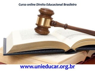 Curso online Direito Educacional Brasileiro
www.unieducar.org.br
 