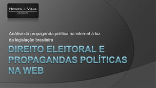 Análise da propaganda política na internet à luz
da legislação brasileira

 