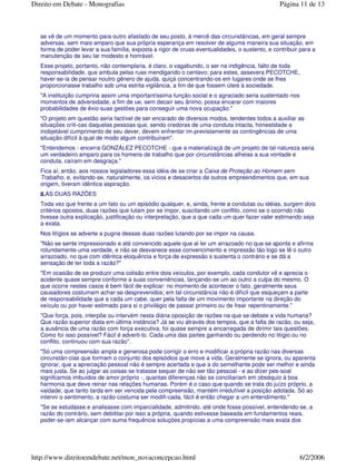 se vê de um momento para outro afastado de seu posto, à mercê das circunstâncias, em geral sempre
adversas, sem mais amparo que sua própria esperança em resolver de alguma maneira sua situação, em
forma de poder levar a sua família, exposta a rigor de cruas eventualidades, o sustento, e contribuir para a
manutenção de seu lar modesto e honrável.
Esse projeto, portanto, não contemplaria, é claro, o vagabundo, o ser na indigência, falto de toda
responsabilidade, que ambula pelas ruas mendigando o centavo; para estes, assevera PECOTCHE,
haver-se-ia de pensar noutro gênero de ajuda, quiçá concentrando-os em lugares onde se lhes
proporcionasse trabalho sob uma estrita vigilância, a fim de que fossem úteis à sociedade.
"A instituição cumpriria assim uma importantíssima função social e o agraciado seria sustentado nos
momentos de adversidade, a fim de ue, sem decair seu ânimo, possa encarar com maiores
probabilidades de êxio suas gestões para conseguir uma nova ocupação."
"O projeto em questão seria factível de ser encarado de diversos modos, tendentes todos a auxiliar as
situações críti-cas daquelas pessoas que, sendo credoras de uma conduta intacta, honestidade e
inobjetável cumprimento de seu dever, devem enfrentar im-previstamente as contingências de uma
situação difícil à qual de modo algum contribuiram".
"Entendemos - encerra GONZÁLEZ PECOTCHE - que a materializaçã de um projeto de tal natureza seria
um verdadeiro amparo para os homens de trabalho que por circunstâncias alheias a sua vontade e
conduta, caíram em desgraça."
Fica aí, então, aos nossos legisladores essa idéia de se criar a Caixa de Proteção ao Homem sem
Trabalho, e, evitando-se, naturalmente, os vícios e desacertos de outros empreendimentos que, em sua
origem, tiveram idêntica aspiração.
8.AS DUAS RAZÕES
Toda vez que frente a um fato ou um episódio qualquer, e, ainda, frente a condutas ou idéias, surgem dois
critérios opostos, duas razões que lutam por se impor, suscitando um conflito, como se o ocorrido não
tivesse outra explicação, justificação ou interpretação, que a que cada um quer fazer valer estimando seja
a exata.
Nos litígios se adverte a pugna dessas duas razões lutando por se impor na causa.
"Não se sente impressionado e até convencido aquele que al ler um arrazoado no que se aponta e afirma
rotundamente uma verdade, e não se desvanece esse convencimento e impressão tão logo se lê o outro
arrazoado, no que com idêntica eloquência e força de expressão s sustenta o contrário e se dá a
sensação de ter toda a razão?"
"Em ocasião de se produzir uma colisão entre dois veículos, por exemplo, cada condutor vê e aprecia o
acidente quase sempre conforme a suas conveniências, lançando-se um ao outro a culpa do mesmo. O
que ocorre nestes casos é bem fácil de explicar: no momento de acontecer o fato, geralmente seus
causadores costumam achar-se desprevenidos; em tal circunstância não é difícil que esqueçam a parte
de responsabilidade que a cada um cabe, quer pela falta de um movimento importante na direção do
veículo ou por haver estimado para si o privilégio de passar primeiro ou de frear repentinamente."
"Que força, pois, interpõe ou intervém nesta diária oposição de razões na que se debate a vida humana?
Que razão superior diata em última instância? Já se viu através dos tempos, que a falta de razão, ou seja,
a ausência de uma razão com força executiva, foi quase sempre a encarregada de dirimir tais questões.
Como foi isso possível? Fácil é adverti-lo. Cada uma das partes ganhando ou perdendo no litígio ou no
conflito, continuou com sua razão".
"Só uma compreensão ampla e generosa pode corrigir o erro e modificar a própria razão nas diversas
circunstân-cias que formam o conjunto dos episódios que move a vida. Geralmente se ignora, ou aparenta
ignorar, que a apreciação pessoal não é sempre acertada e que a do semelhante pode ser melhor e ainda
mais justa. Se ao julgar as coisas se tratasse sequer de não ser tão pessoal - e ao dizer pes-soal
signifcamos imbuídos de amor próprio -, quantas diferenças não se conciliariam em obséquio à boa
harmonia que deve reinar nas relações humanas. Porém é o caso que quando se trata do juízo próprio, a
vaidade, que tanto tarda em ser vencida pela compreensão, mantém irredutível a posição adotada. Só ao
intervir o sentimento, a razão costuma ser modifi-cada, fácil é então chegar a um entendimento."
"Se se estudasse e analisasse com imparcialidade, admitindo, até onde fosse possível, entendendo-se, a
razão do contrário, sem debilitar por isso a própria, quando estivesse baseada em fundamentos reais,
poder-se-iam alcançar com suma frequência soluções propícias a uma compreensão mais exata dos
Página 11 de 13Direito em Debate - Monografias
6/2/2006http://www.direitoemdebate.net/mon_novaconcepcao.html
 